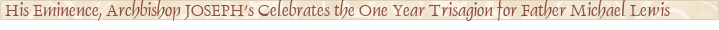 His Eminence, Archbishop JOSEPH's Celebrates the One Year Trisagion for Father Michael Lewis